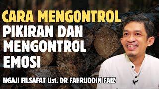 Cara mengontrol pikiran dan mengendalikan emosi - ngaji filsafat - dr. fahruddin faiz