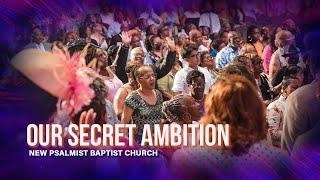 New Psalmist - Sunday Worship June 25th 2023 Our Secret Ambition part 2