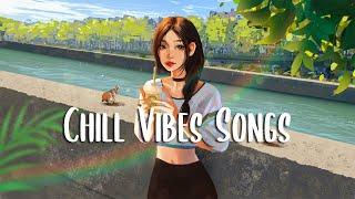 Chill Vibes Songs  Chill songs to boost up your mood  Morning Songs Playlist