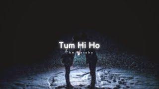 TUM HI HO - slow n reverb  Arijit Singh