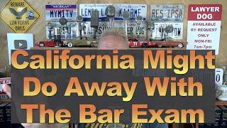 CA Might Do Away wthe Bar Exam