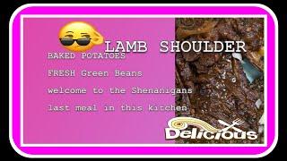 Lamb Shoulder Baked Potatoes  Fresh Green Beans  Last Meal In This House