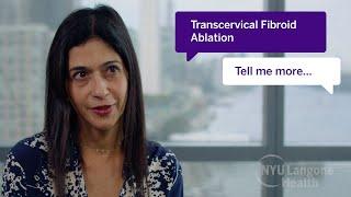 Tell Me More Transcervical Fibroid Ablation