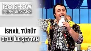 Oflu ile Şeytan  İsmail Türüt  İbo Show Performans