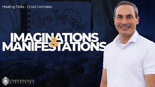 Imaginations and Manifestations  - FULL MESSAGE  Chad Gonzales