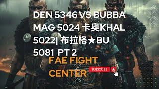 Fae fights  DEN 5346 VS BUBBA MAG 5024 卡奥Khal 5022  布拉格BU 5081  PT 2 King Of Avalon