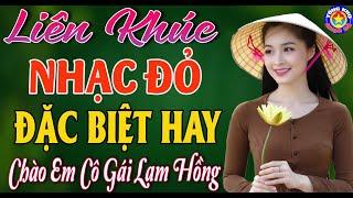 LK CHÀO EM CÔ GÁI LAM HỒNG  Tuyển Chọn Những Ca Khúc Nhạc Cách Mạng Mãnh Liệt Tinh Thần Việt Nam.