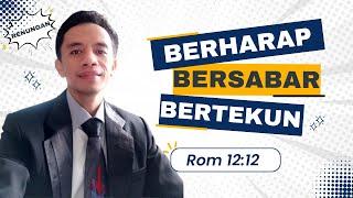 Renungan pagi dan doa berkat Bersabar Berharap dan Bertekun dalam doa - Rom 1212