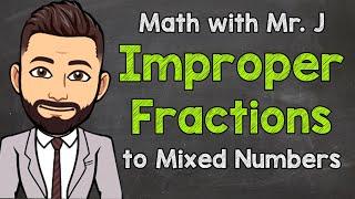 Improper Fractions to Mixed Numbers  How to Convert  Math with Mr. J