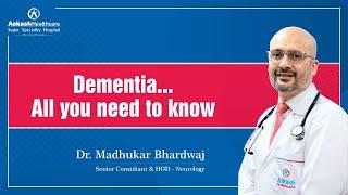 Dementia All you need to know  Dr. Madhukar Bhardwaj  Aakash Healthcare