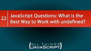 JavaScript Questions What is the Best Way to Work with undefined?