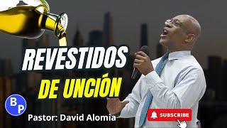 REVESTIDOS DE UNCIÓN - PASTOR DAVID ALOMIA - IPUC