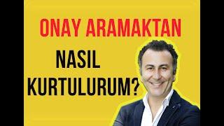 Onay Arama Bağımlılığı Nedir? Nasıl Başederim? Video 58  2020