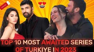 Top 10 most awaited turkish series 2023  Top 10 upcoming turkish series