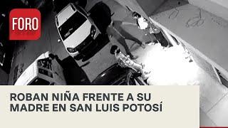 Roban a niña frente a su madre en San Luis Potosí - Noticias MX