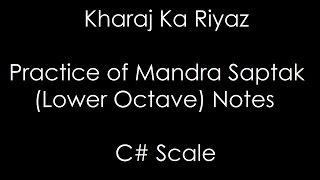 Kharaj Ka Riyaz  Practice of Mandra Saptak Lower Octave Notes  C# Scale