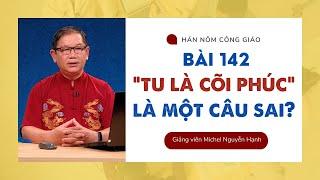 Bài 142 TU LÀ CÕI PHÚC là một câu sai?  Hán Nôm Công giáo