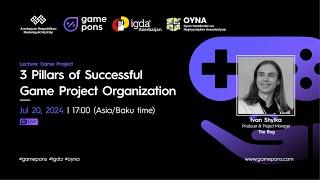 Lecture  Game Project  3 Pillars of Successful Game Project Organization  Ivan Shyika