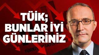 TÜİK Bunlar İyi Günleriniz  Emin Çapa Yorumluyor