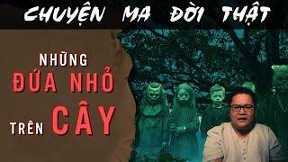 TẬP 1696 Chuyện Ma Có Thật  Những Đứa Nhỏ Trên Cây