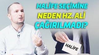 Halife seçimine neden Hz. Ali çağırılmadı?  Kerem Önder