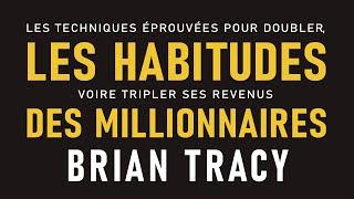 Les habitudes des millionnaires Les techniques éprouvées pour doubler... Brian Tracy. Livre audio