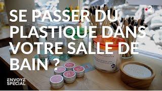 Envoyé spécial. Comment se passer du plastique dans votre salle de bain ?  France 2