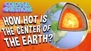 How Hot is the Center of the Earth?  COLOSSAL QUESTIONS