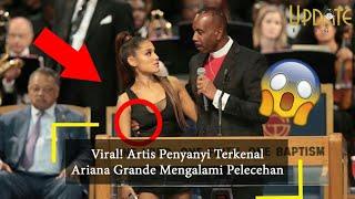 Viral Artis Penyanyi Terkenal Ariana Grande Mengalami Pelecehan