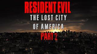 Lost City Of America 2022 Part 2- A Resident Evil Documentary