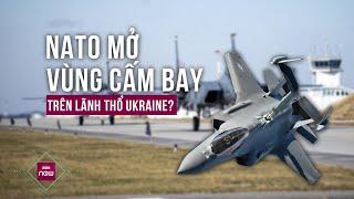 NATO bàn chuyện mở vùng cấm bay để bảo vệ Ukraine trước sức tấn công khủng khiếp từ Nga?  VTC Now