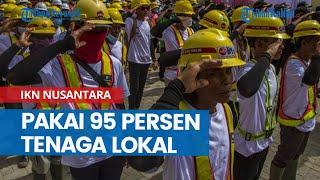 Pengelolaan Hunian Pekerja Konstruksi IKN Nusantara Pakai 95 Persen Tenaga Lokal