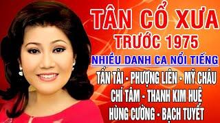 Tân Cổ Xưa -Tân Cổ Trước 1975 #ĐặcBiệtNghệSỹNổiTiếng #TẤN TÀI PHƯỢNG LIÊNMỸ CHÂUCHÍ TÂM...