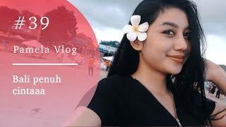 #PAMELAVLOG39 - BALI PENUH CINTAAA