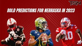 Nebraska Football 5 Bold Predictions for 2023