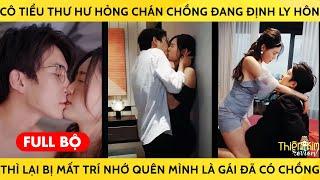 Cô Tiểu Thư Hư Hỏng Chán Chồng Đang Định Ly Hôn Thì Lại Bị Mất Trí Nhớ Quên Mình Là Gái Đã Có Chồng