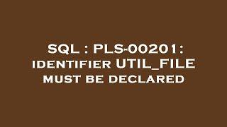 SQL  PLS-00201 identifier UTIL_FILE must be declared