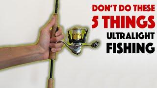 Five Things You Should NEVER DO While Ultralight Fishing