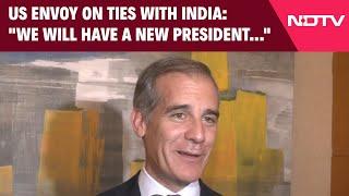 US India Ties  US Envoy On Ties With India We Will Have A New President But...