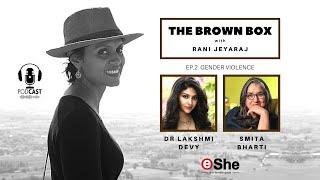 The Brown Box podcast ep.2 Filmmaker Dr Lakshmi Devy and activist Smita Bharti on gender violence