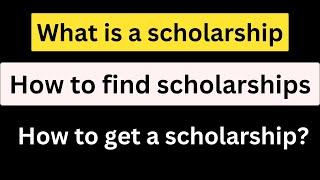 What is scholarship  How to get scholarships