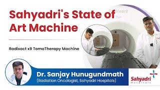 Sahyadris State of Art Machine  Radixact x9 TomoTherapy Machine  Sahaydri Hospital Pune