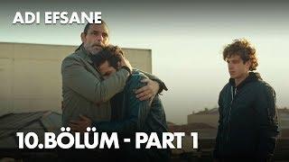 Adı Efsane 10. Bölüm - Part 1