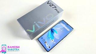 Vivo V27 Pro Unboxing and Full Review  50MP OIS Camera  120Hz AMOLED Display  66W Fast Charging