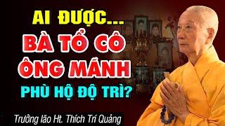 Người Đang Được Bà Cô Tổ Ông Mãnh Phù Hộ Độ Trì Sẽ Thấy DẤU HIỆU Này - HT. Thích Trí Quảng