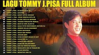 Tommy J Pisa Full Album  Lagu Nostalgia Pilihan Terbaik  Disini Dibatas Kota Ini Suratan...