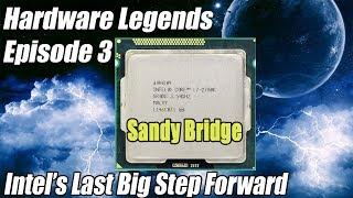 Hardware Legends Ep3 - Intel Sandy Bridge