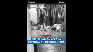 VIDEO VIRAL Paman Diduga Aniaya Anak di Bontomanai Bulukumba