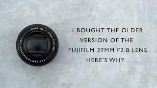 I bought the older version of the Fujifilm 27mm f2.8 pancake lens - heres why.