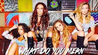 Little Mix - what do you mean